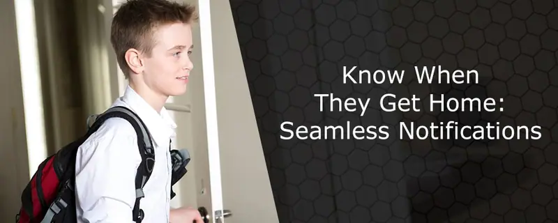 Teen boy with a backpack opening the front door, text: Know When They Get Home: Seamless Notifications