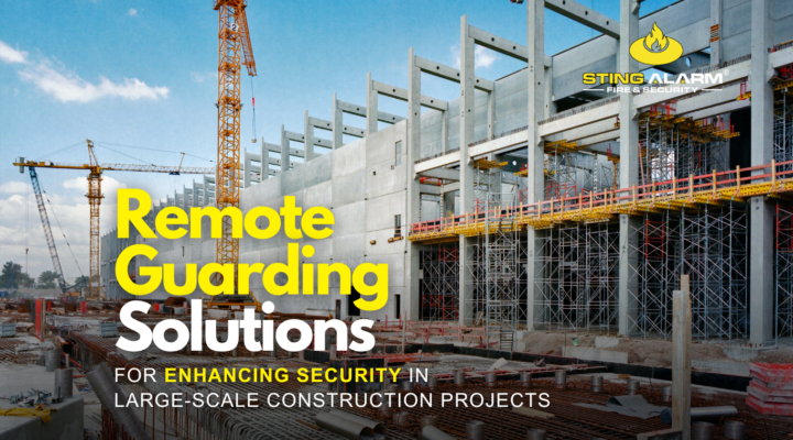 Remote Guarding Solutions for Enhancing Security in Large-Scale Construction Projects